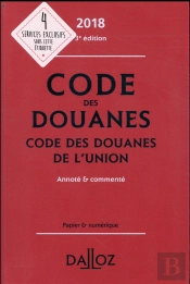 Code Des Douanes 2018, Code Des Douanes De L'Union, Annote Et Commente - 3e Ed.