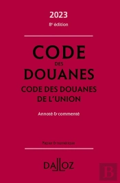 Code Des Douanes 2023, Code Des Douanes De L'Union Annote & Commente. 8e Ed.