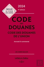 Code Des Douanes : Code Des Douanes De L'Union Annoté & Commenté (Édition 2024)