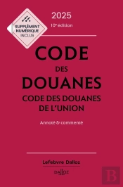 Code Des Douanes : Code Des Douanes De L'Union Annoté & Commenté (Édition 2025)