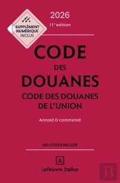 Code Des Douanes, Code Des Douanes De L'Union : Annoté Et Commenté (Édition 2026-2027)