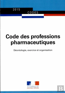 Bertrand.pt - Code Des Professions Pharmaceutiques ; Déontologie, Exercice Et Organisation