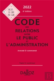 Code Des Relations Entre Le Public Et L'Administration 2022, Annote Et Commente - 6e Ed.