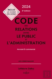 Code Des Relations Entre Le Public Et L'Administration 2024, Annote Et Commente. 8e Ed.