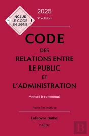 Code Des Relations Entre Le Public Et L'Administration : Annoté Et Commenté (Édition 2025)