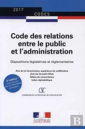 Code Des Relations Entre Le Public Et L'Administration ; Dispositions Législatives Et Réglementaires, Mise À Jour Au 1er Septembre 2016