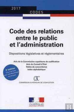 Bertrand.pt - Code Des Relations Entre Le Public Et L'Administration ; Dispositions Législatives Et Réglementaires, Mise À Jour Au 1er Septembre 2016
