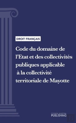 Bertrand.pt - Code Du Domaine De L'Etat Et Des Collectivites Publiques Applicable A La Collectivite Territoriale De Mayotte