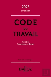 Code Du Travail 2023 : Annoté, Commenté En Ligne (87e Édition)