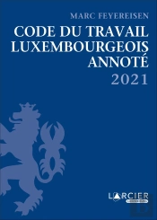 Code Du Travail Luxembourgeois Annoté (Édition 2021)