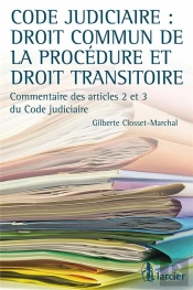 Code Judiciaire : Droit Commun De La Procédure Et Droit Transitoire ; Commentaire Des Articles 2 Et 3 Du Code Judiciaire