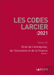 Code Larcier - Tome Iii - Droit De L'Entreprise, De L'Economie Et De La Finance - A Jour Au 1<Sup>Er