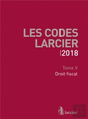 Code Larcier - Tome V - Droit Fiscal - A Jour Au 1<Sup>Er</Sup> Mars 2018