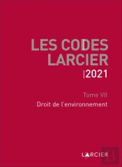 Code Larcier - Tome Vii - Droit De L'Environnement - A Jour Au 1<Sup>Er</Sup> Mars 2021