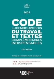 Code Luxembourgeois Du Travail 2025 : Et Textes Complémentaires Indispensables (12e Édition)