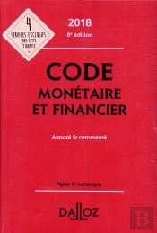 Code Monétaire Et Financier ; Annoté Et Commenté (Édition 2018)