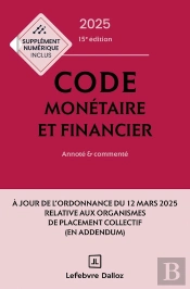 Code Monétaire Et Financier : Annoté Et Commenté (Édition 2025)