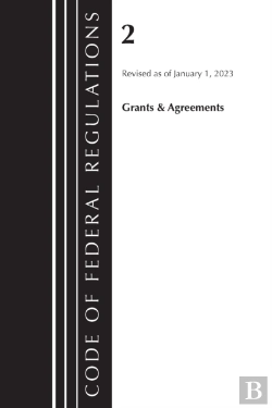 Bertrand.pt - Code Of Federal Regulations, Title 02 Grants And Agreements, Revised As Of January 1, 2023