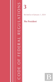 Code Of Federal Regulations, Title 03 The President, Revised As Of January 1, 2024