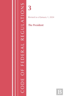 Bertrand.pt - Code Of Federal Regulations, Title 03 The President, Revised As Of January 1, 2024