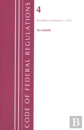 Code Of Federal Regulations, Title 04 Accounts, Revised As Of January 1, 2022