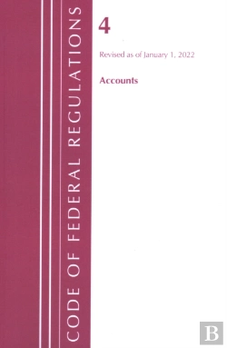 Bertrand.pt - Code Of Federal Regulations, Title 04 Accounts, Revised As Of January 1, 2022