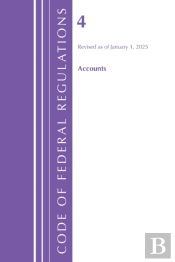 Code Of Federal Regulations, Title 04 Accounts, Revised As Of January 1, 2025