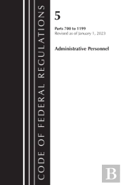 Code Of Federal Regulations, Title 05 Administrative Personnel 700-1199, Revised As Of January 1, 20223