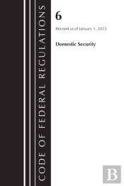 Code Of Federal Regulations, Title 06 Domestic Security, January 1, 2023