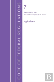 Code Of Federal Regulations, Title 07 Agriculture 300-399, Revised As Of January 1, 2025