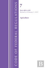Code Of Federal Regulations, Title 07 Agriculture 400-699, Revised As Of January 1, 2025