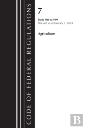 Code Of Federal Regulations, Title 07 Agriculture 900-999, Revised As Of January 1, 2023
