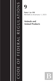 Code Of Federal Regulations, Title 09 Animals And Animal Products 1-199, Revised As Of January 1, 2023