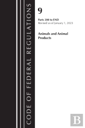 Code Of Federal Regulations, Title 09 Animals And Animal Products 200-End, Revised As Of January 1, 2023