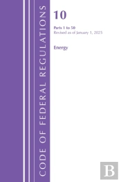 Code Of Federal Regulations, Title 10 Energy 1-50, Revised As Of January 1, 2025