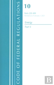Code Of Federal Regulations, Title 10 Energy 200-499, Revised As Of January 1, 2021