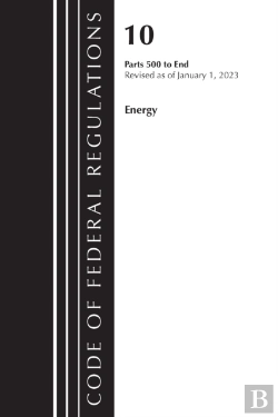 Bertrand.pt - Code Of Federal Regulations, Title 10 Energy 500-End, Revised As Of January 1, 2023