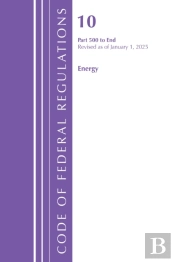 Code Of Federal Regulations, Title 10 Energy 500-End, Revised As Of January 1, 2025