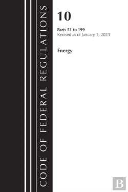 Bertrand.pt - Code Of Federal Regulations, Title 10 Energy 51-199, Revised As Of January 1, 2023