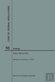 Code Of Federal Regulations Title 10, Energy, Parts 500-End, 2018