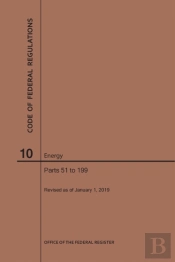 Code Of Federal Regulations Title 10, Energy, Parts 51-199, 2019