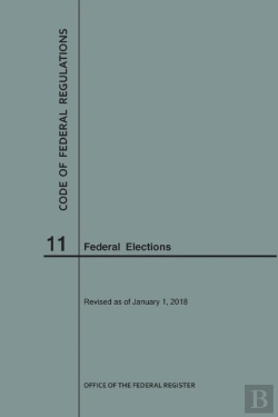 Bertrand.pt - Code Of Federal Regulations Title 11, Federal Elections, 2018