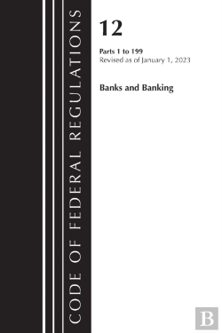 Bertrand.pt - Code Of Federal Regulations, Title 12 Banks And Banking 1-199, Revised As Of January 1, 2023