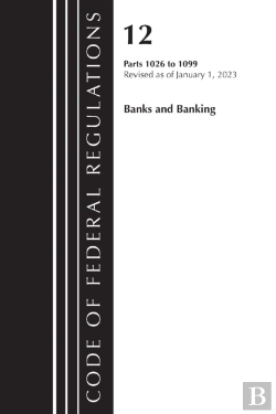Bertrand.pt - Code Of Federal Regulations, Title 12 Banks And Banking 1026 - 1099, Revised As Of January 1, 2023