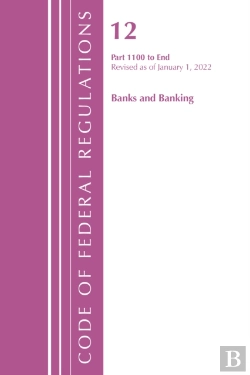 Bertrand.pt - Code Of Federal Regulations, Title 12 Banks And Banking 1100-End, Revised As Of January 1, 2022