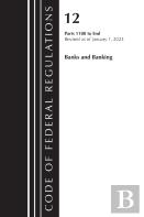 Code Of Federal Regulations, Title 12 Banks And Banking 1100-End, Revised As Of January 1, 2023