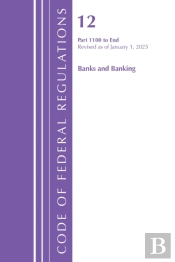 Code Of Federal Regulations, Title 12 Banks And Banking 1100-End, Revised As Of January 1, 2025