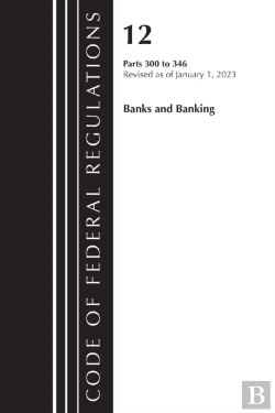 Bertrand.pt - Code Of Federal Regulations, Title 12 Banks And Banking 300-346, Revised As Of January 1, 2023