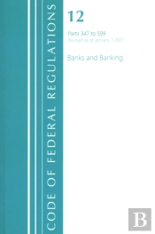 Code Of Federal Regulations, Title 12 Banks And Banking 347-599, Revised As Of January 1, 2021