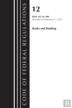 Bertrand.pt - Code Of Federal Regulations, Title 12 Banks And Banking 347-599, Revised As Of January 1, 2023